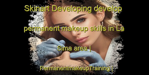 Skinart Developing develop permanent makeup skills in La Sima area | PermanentmakeupTraining | PermanentmakeupClasses | SkinartTraining-Mexico